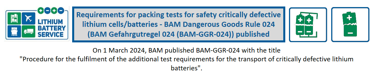 Requirements for packing tests for safety critically defective lithium cells/batteries - BAM Dangerous Goods Rule 024 (BAM Gefahrgutregel 024 (BAM-GGR-024)) published 2024-03-23 Newsletter Thema 7 de