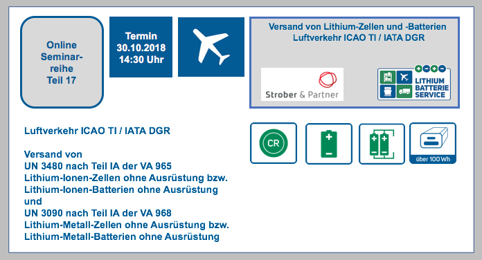Erinnerung: Dienstag, 30. Oktober 2018 von 14:30 bis 15:30 Online Seminar Reihe Teil 17 Versand von Lithium-Zellen und -Batterien Luftverkehr ICAO TI / IATA DGR