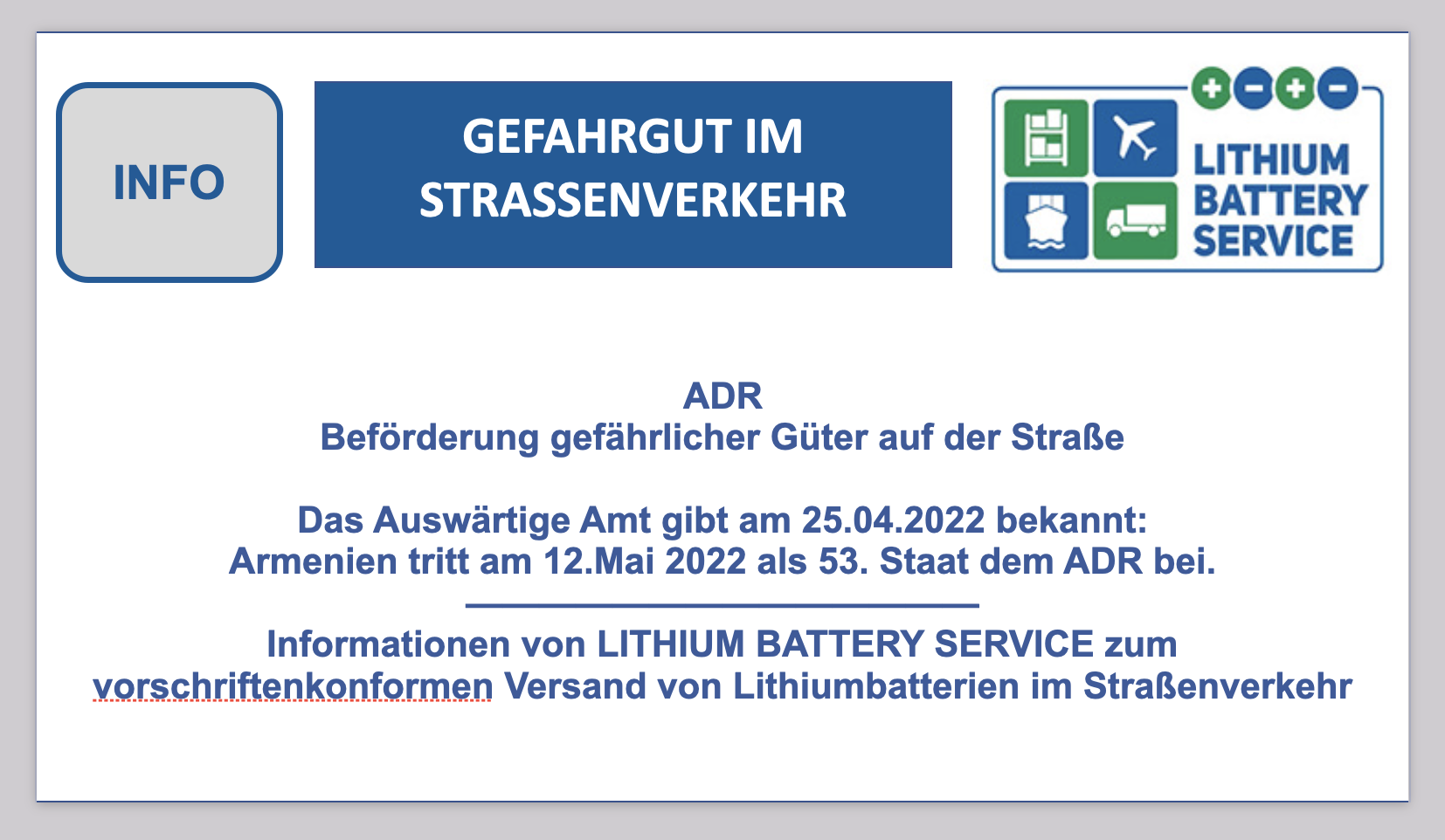 GEFAHRGUT IM STRASSENVERKEHR
- ADR BF-DE-ADR-Armenien-Gefahrgut-Strassenverkehr-Auswa-rtigesAmt-ADRstaaten-lithiumzellen-lithiumbatterien-transport-versenden-verpacken-UN38 3-qualita-tsmanagementprogramm