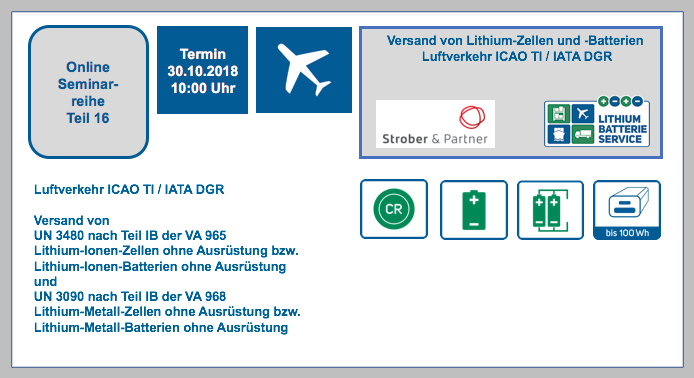 Erinnerung: Dienstag, 30. Oktober 2018 von 10:00 bis 11:00 Online Seminar Reihe Teil 16 Versand von Lithium-Zellen und -Batterien Luftverkehr ICAO TI / IATA DGR